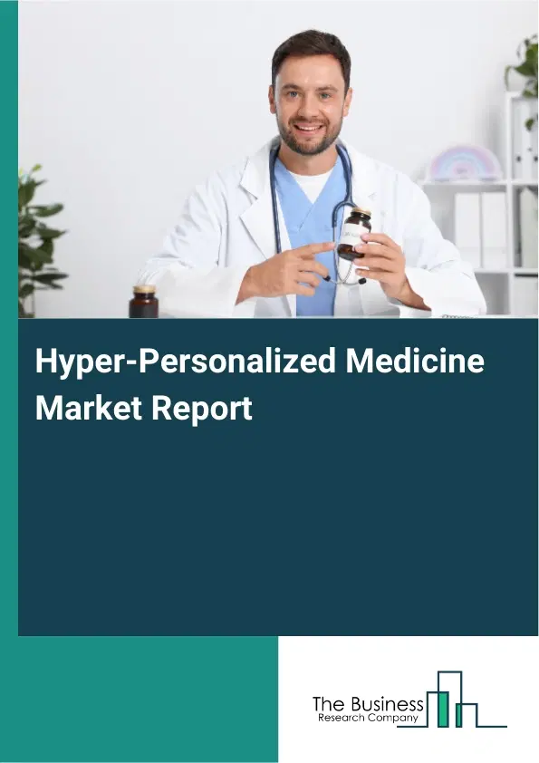 Global Hyper-Personalized Medicine Market Report 2026