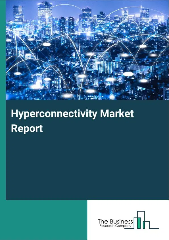 Global Hyperconnectivity Market Report 2026