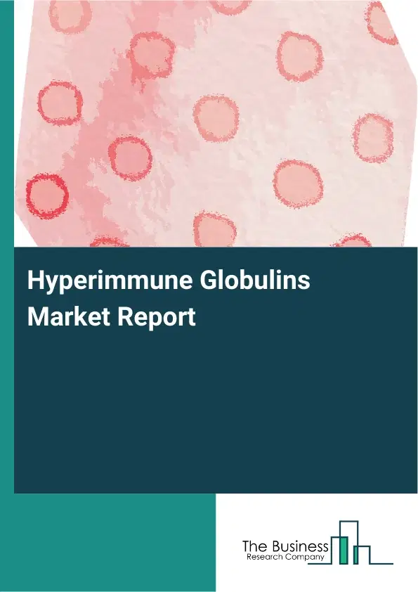 Global Hyperimmune Globulins Market Report 2026