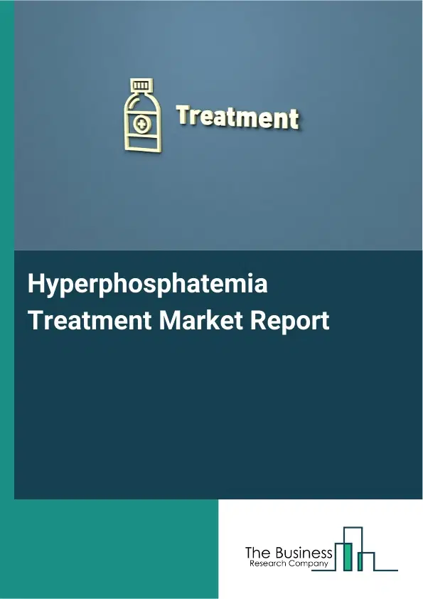Global Hyperphosphatemia Treatment Market Report 2026
