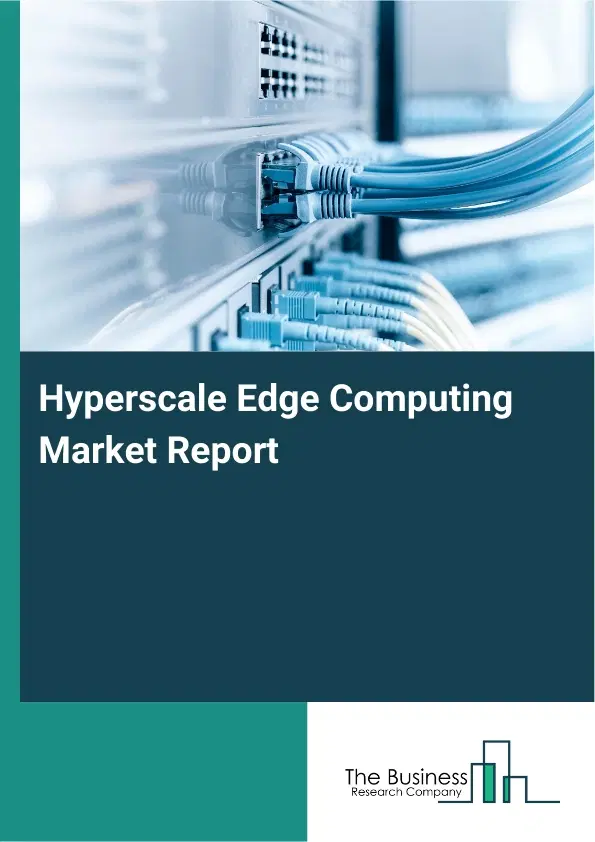 Global Hyperscale Edge Computing Market Report 2026