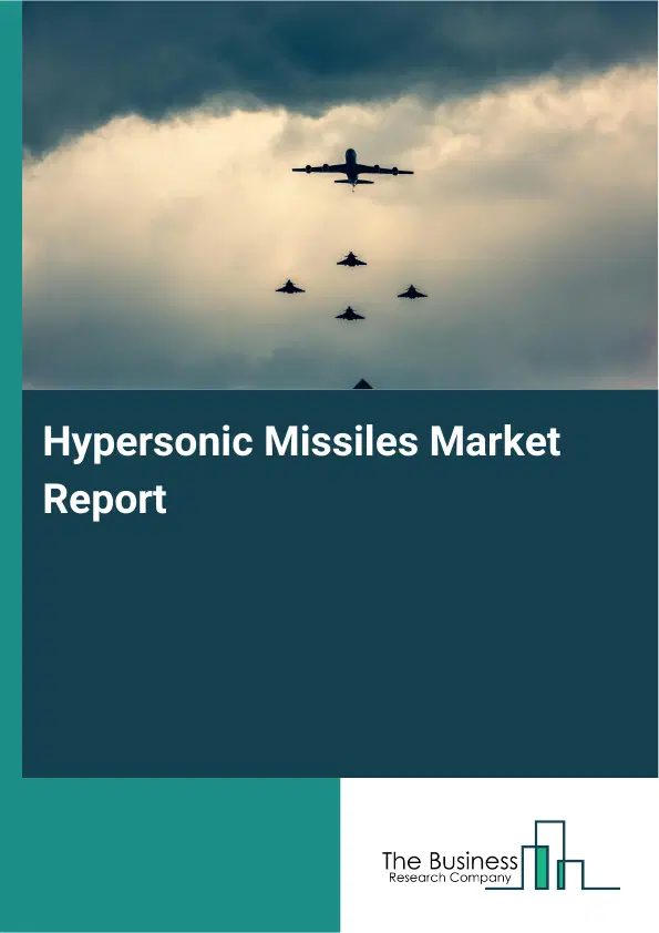 Global Hypersonic Missiles Market Report 2026