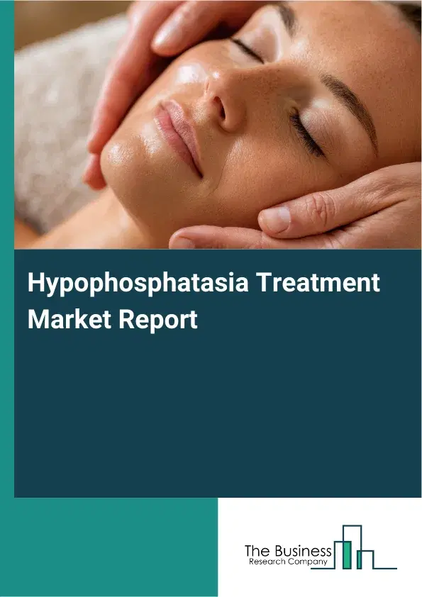Global Hypophosphatasia Treatment Market Report 2026