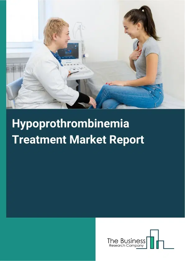 Global Hypoprothrombinemia Treatment Market Report 2026