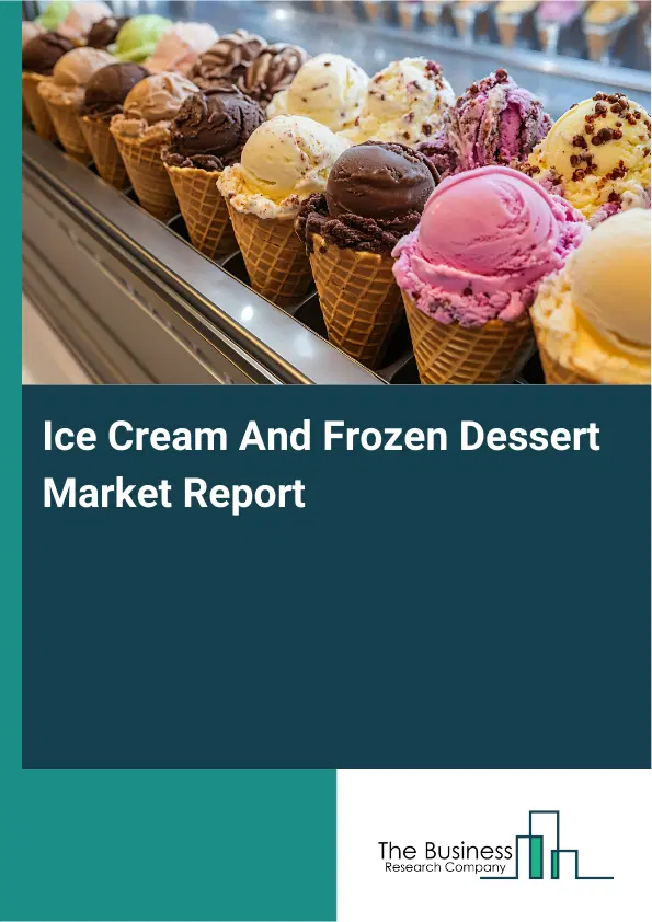 Global Ice Cream And Frozen Dessert Market Report 2026