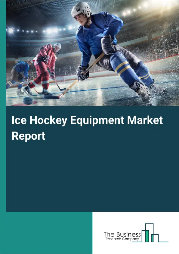 Global Ice Hockey Equipment Market Report 2026