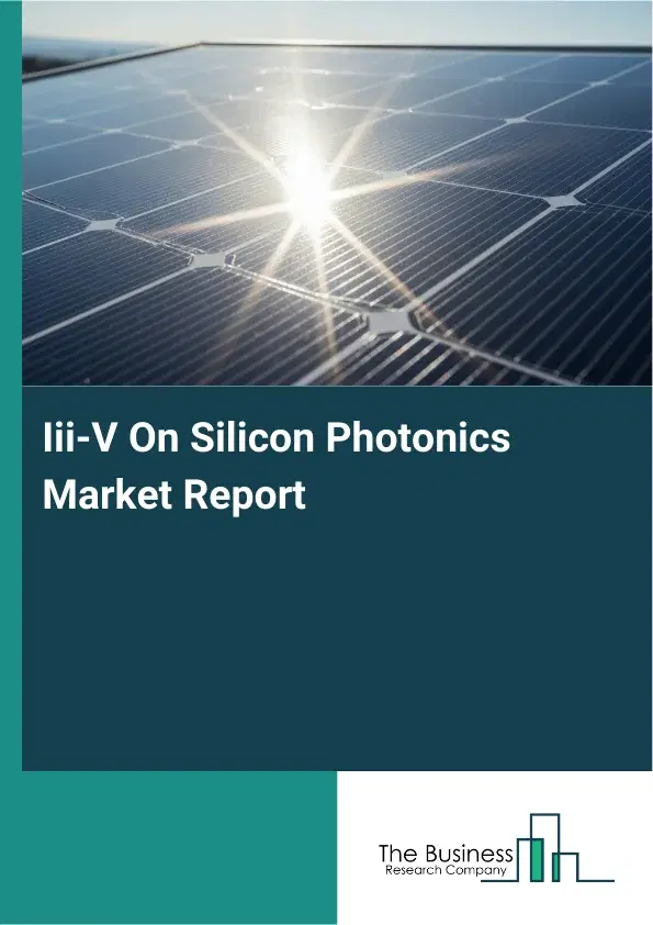 Global Iii-V On Silicon Photonics Market Report 2026
