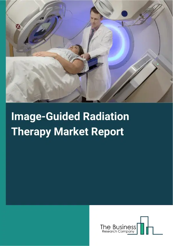 Global Image-Guided Radiation Therapy Market Report 2026