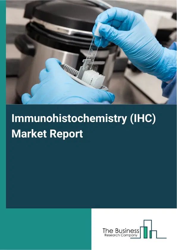Global Immunohistochemistry (IHC) Market Report 2026