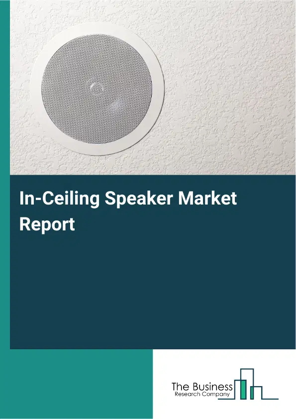 Global In-Ceiling Speaker Market Report 2026