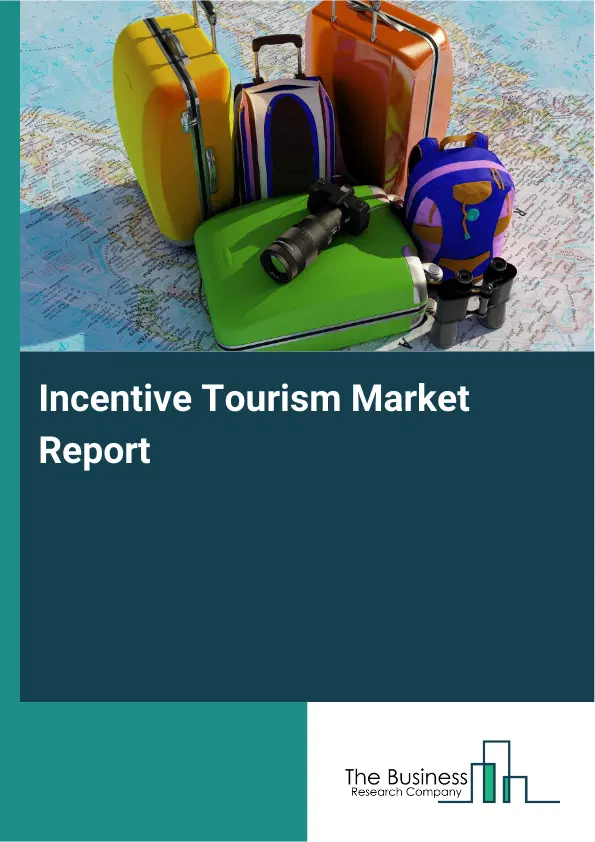 Global Incentive Tourism Market Report 2026
