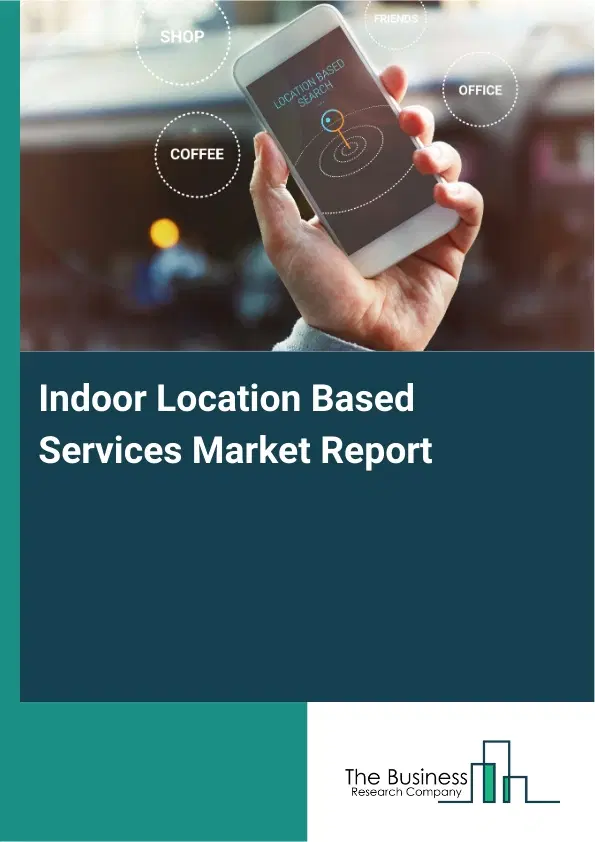 Global Indoor Location Based Services Market Report 2026