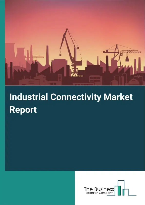 Global Industrial Connectivity Market Report 2026