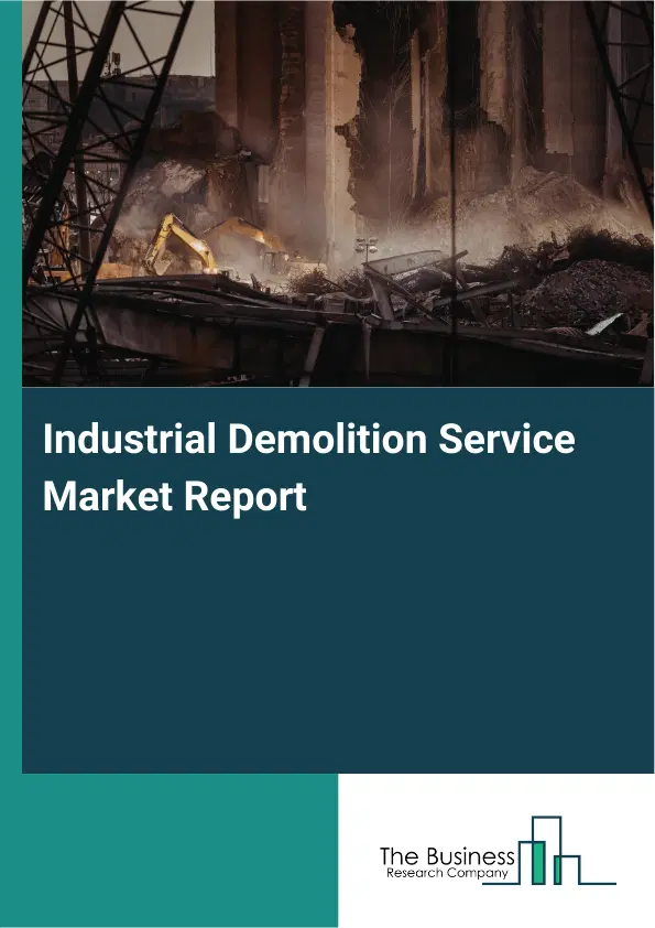 Global Industrial Demolition Service Market Report 2026
