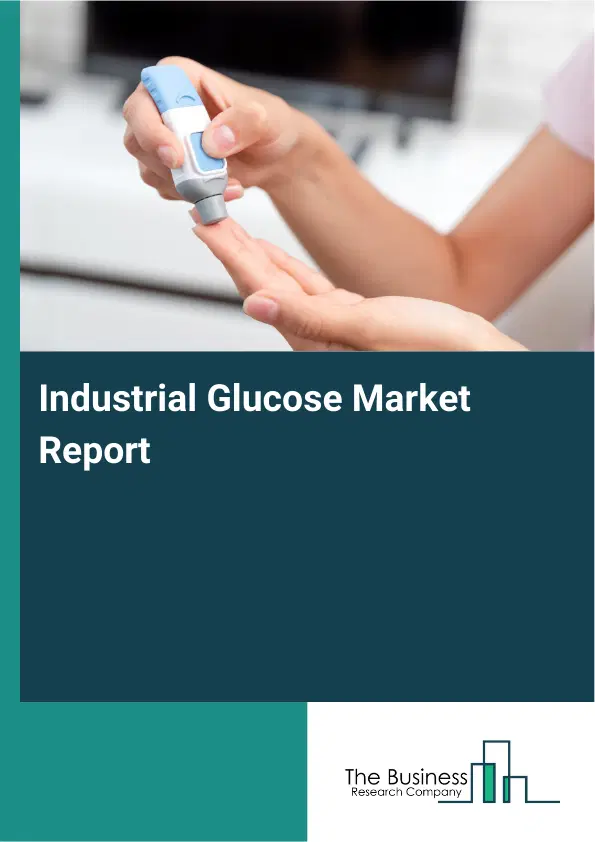 Global Industrial Glucose Market Report 2026