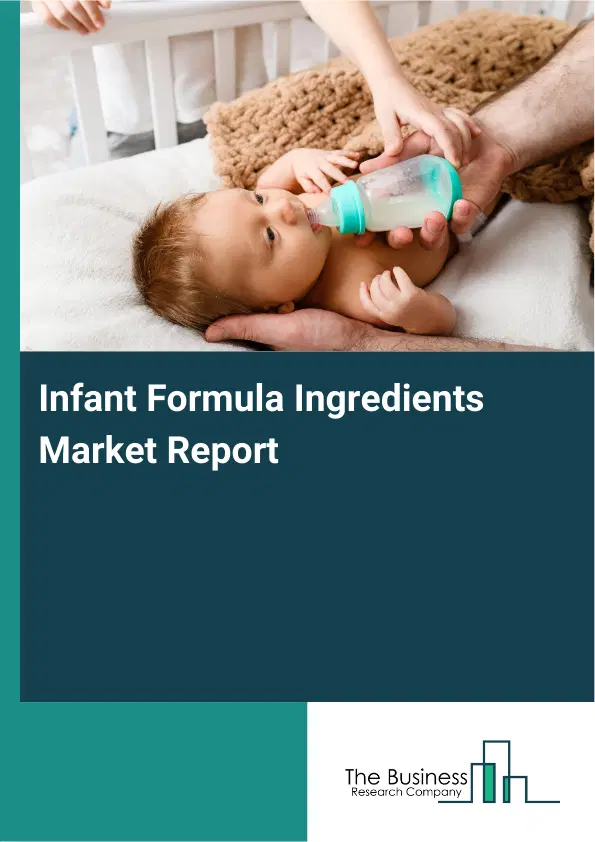 Global Infant Formula Ingredients Market Report 2026