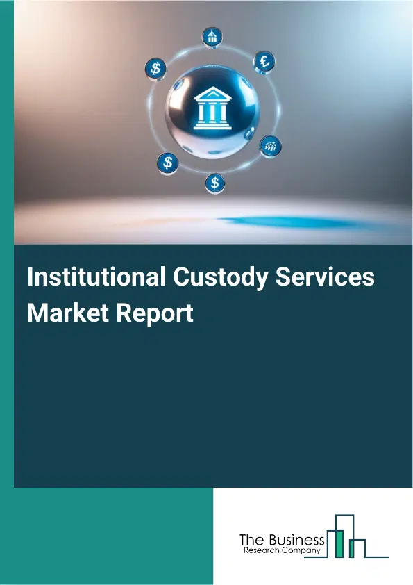 Global Institutional Custody Services Market Report 2026