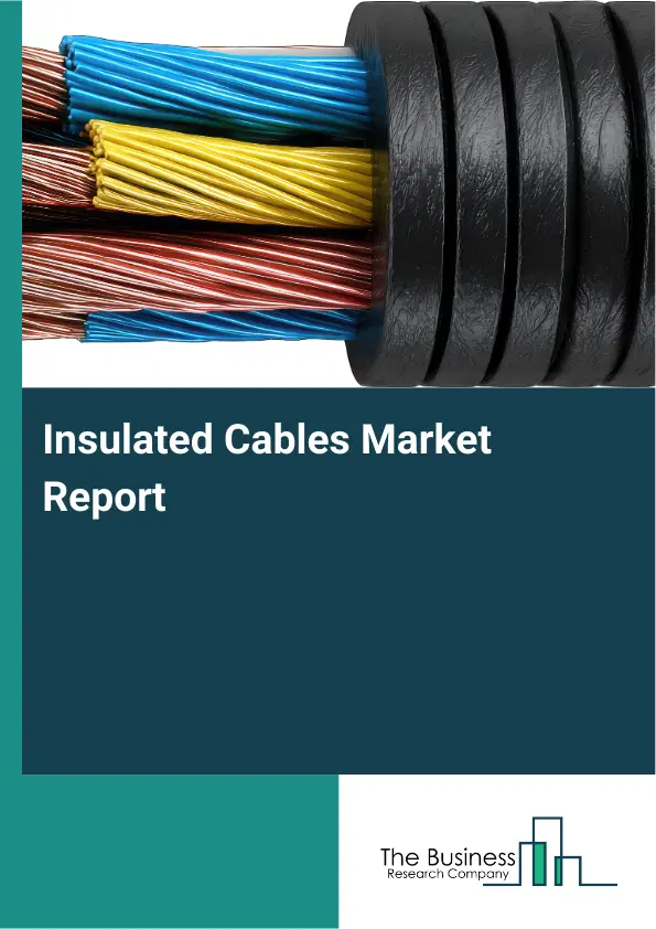 Global Insulated Cables Market Report 2026
