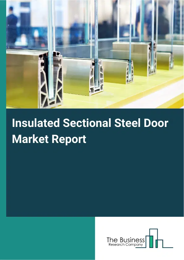 Global Insulated Sectional Steel Door Market Report 2026