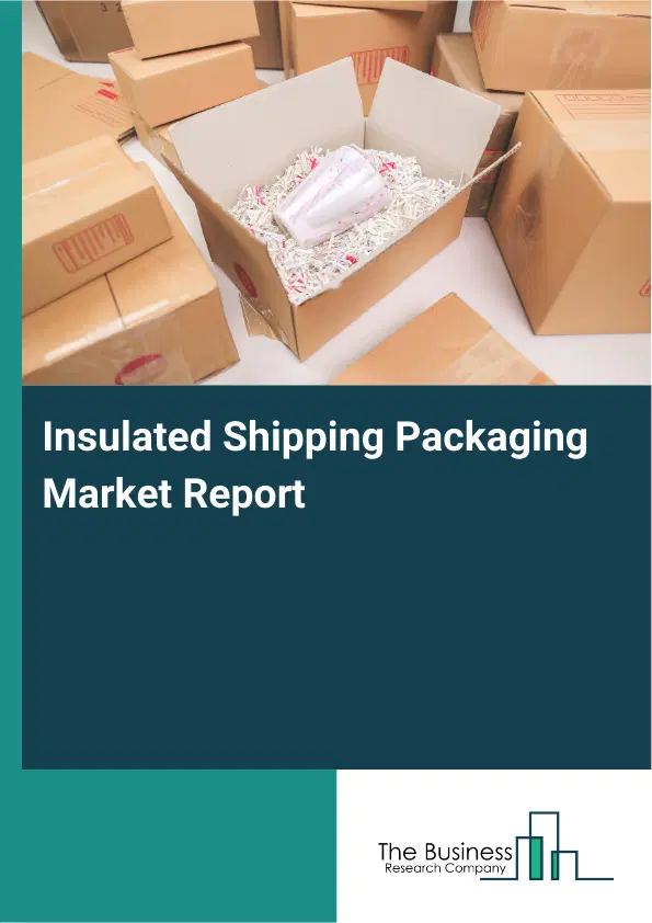 Global Insulated Shipping Packaging Market Report 2026