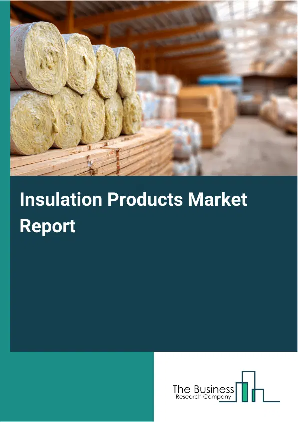 Global Insulation Products Market Report 2026