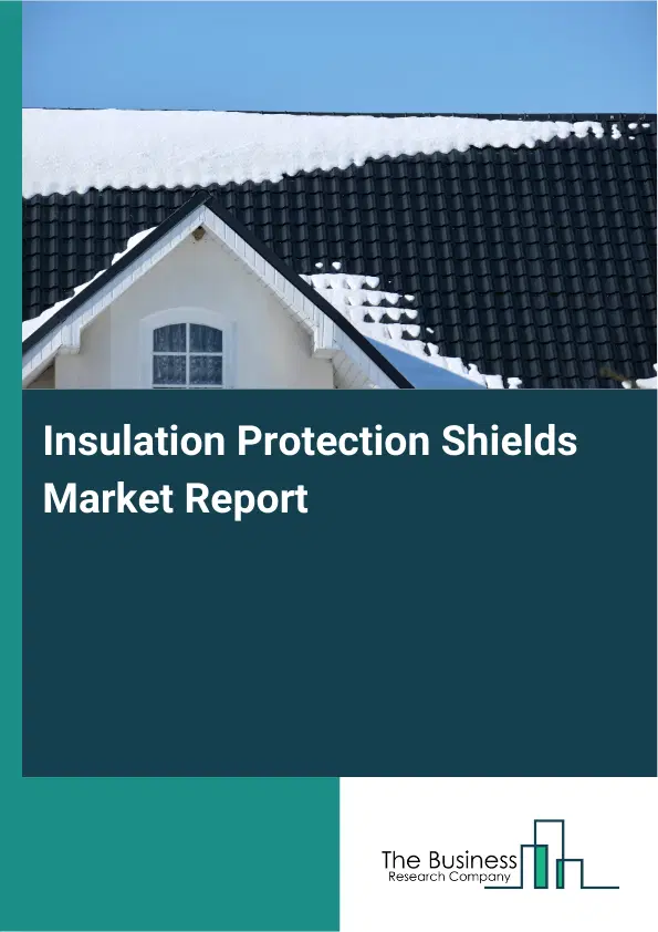 Global Insulation Protection Shields Market Report 2026