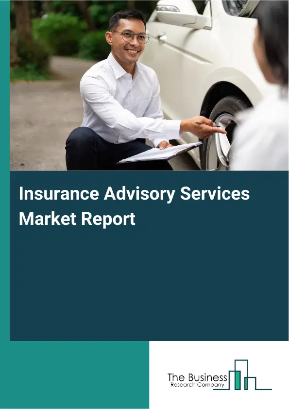 Global Insurance Advisory Services Market Report 2026