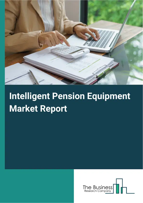 Global Intelligent Pension Equipment Market Report 2026