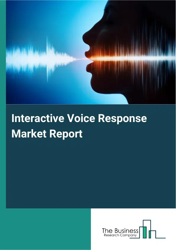 Global Interactive Voice Response Market Report 2026