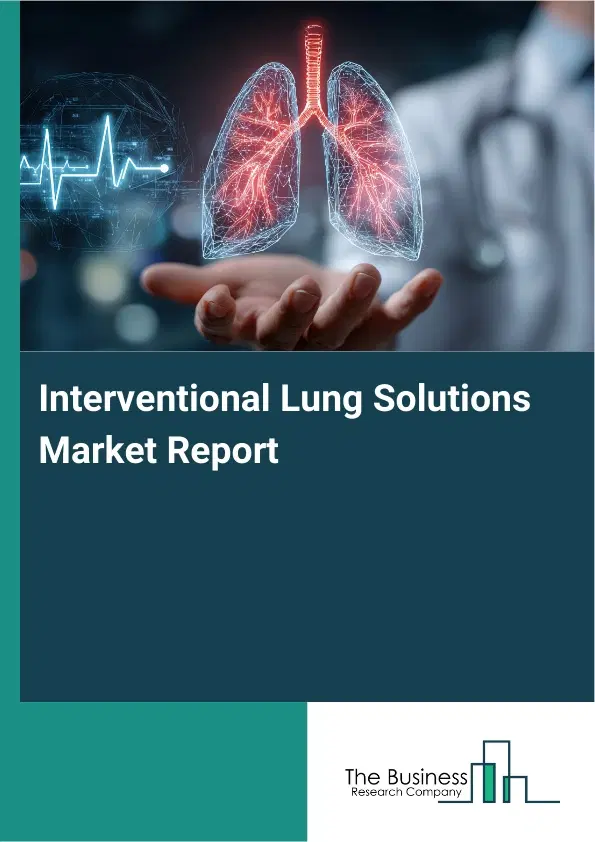 Global Interventional Lung Solutions Market Report 2026