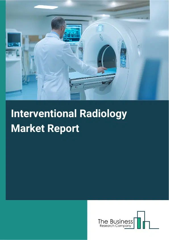 Global Interventional Radiology Market Report 2026