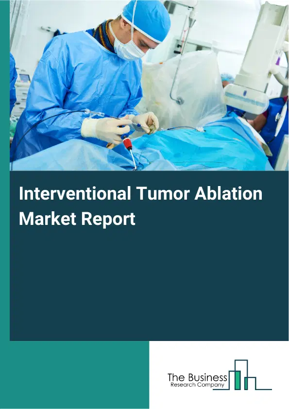 Global Interventional Tumor Ablation Market Report 2026
