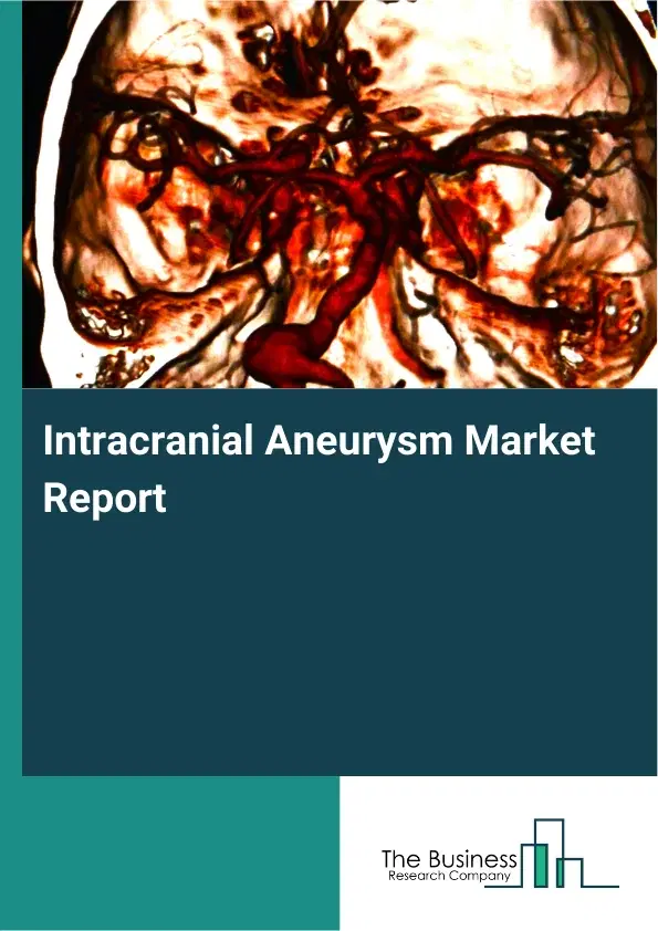 Global Intracranial Aneurysm Market Report 2026