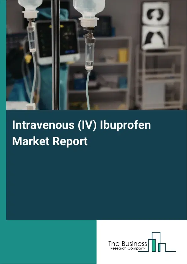 Global Intravenous (IV) Ibuprofen Market Report 2026