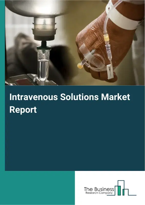 Global Intravenous Solutions Market Report 2026