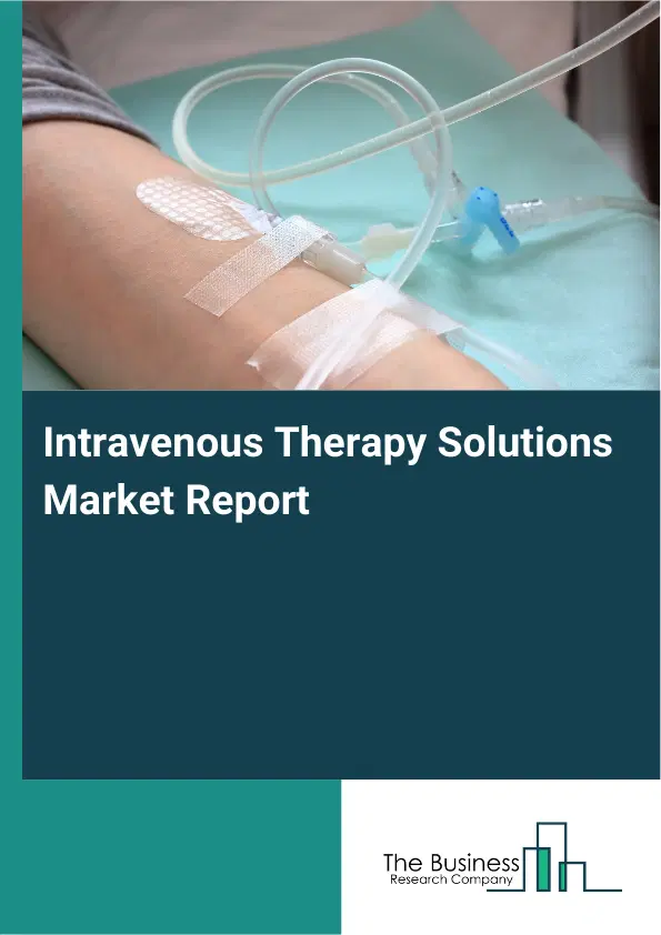 Global Intravenous Therapy Solutions Market Report 2026