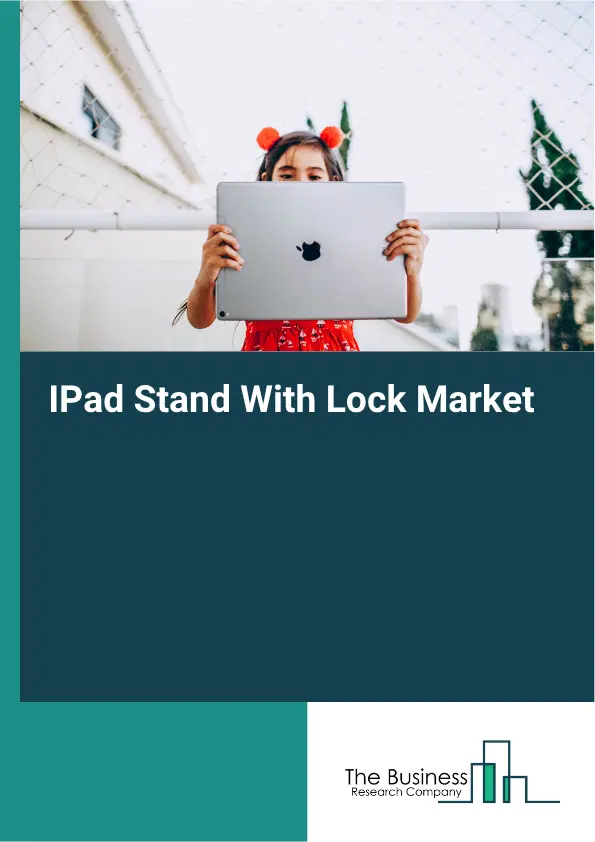 IPad Stand With Lock Market Report 2026
