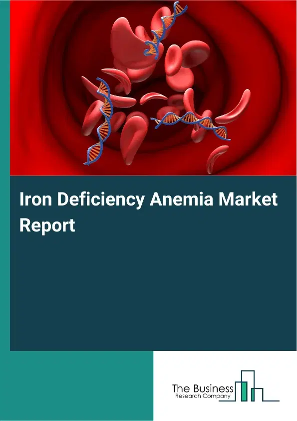Global Iron Deficiency Anemia Market Report 2026