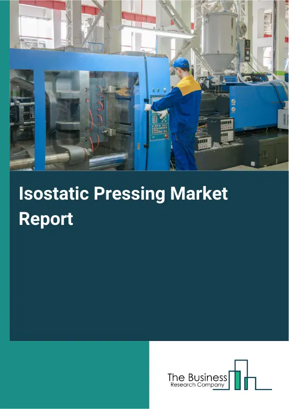 Global Isostatic Pressing Market Report 2026