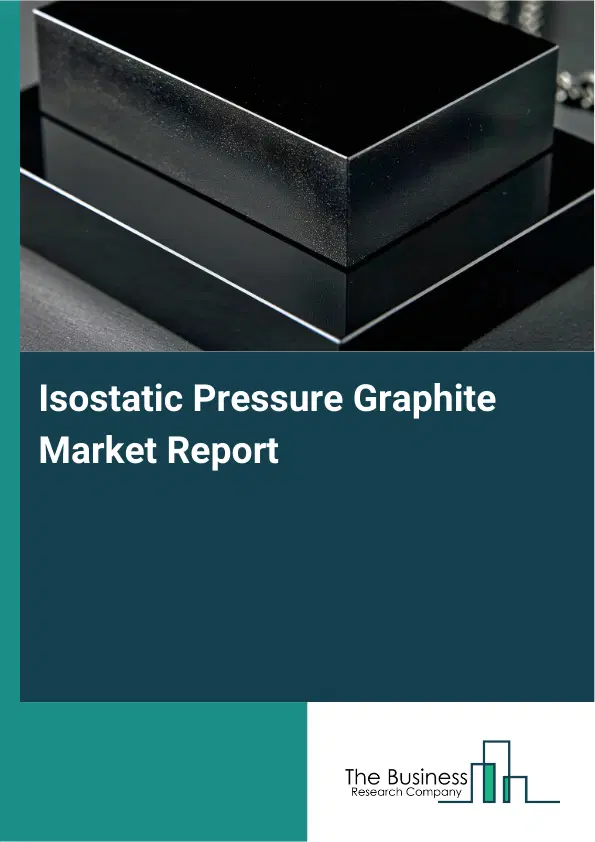 Global Isostatic Pressure Graphite Market Report 2026