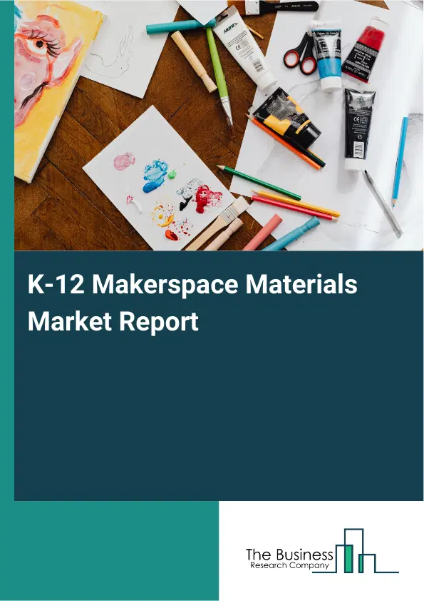 Global K-12 Makerspace Materials Market Report 2026