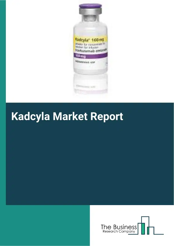Global Kadcyla Market Report 2026