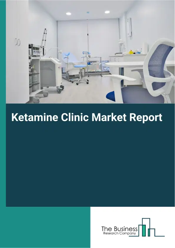 Global Ketamine Clinic Market Report 2026