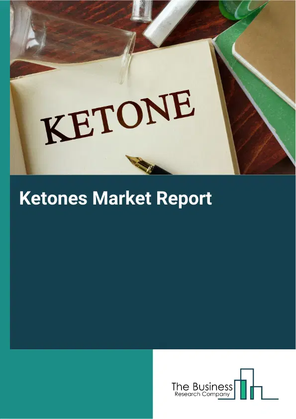 Global Ketones Market Report 2026