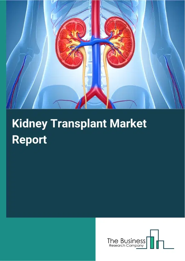 Global Kidney Transplant Market Report 2026