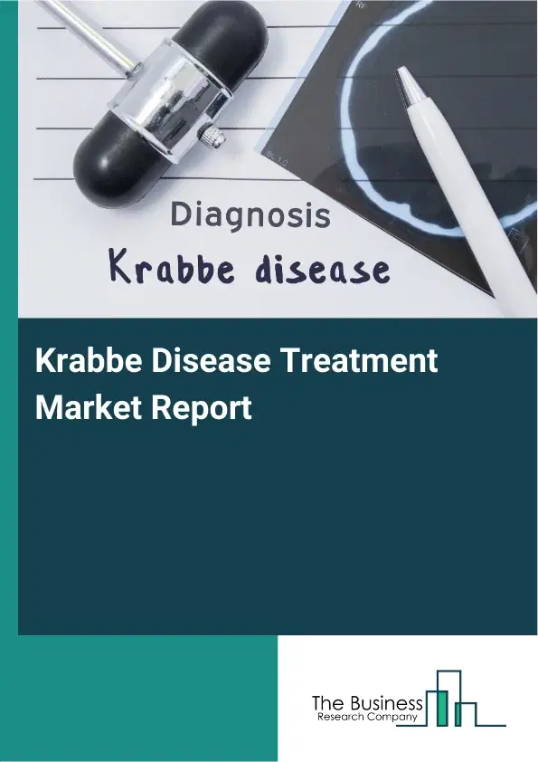 Global Krabbe Disease Treatment Market Report 2026