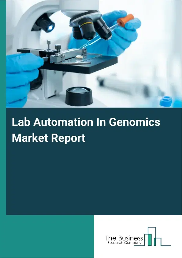 Global Lab Automation In Genomics Market Report 2026