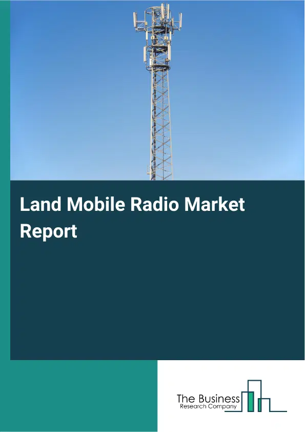 Global Land Mobile Radio Market Report 2026