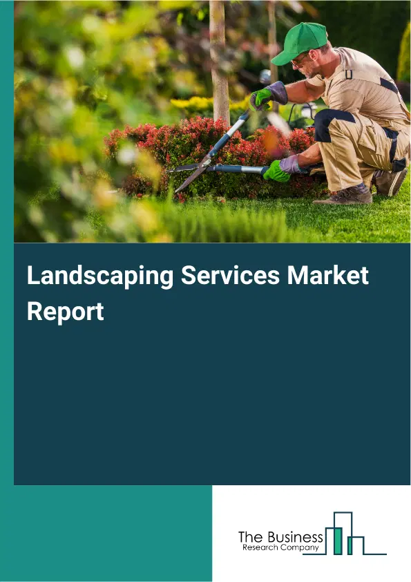 Global Landscaping Services Market Report 2026
