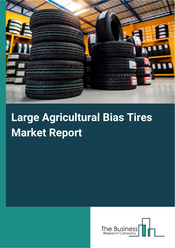 Global Large Agricultural Bias Tires Market Report 2026